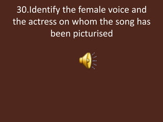 30.Identify the female voice and
the actress on whom the song has
been picturised
 
