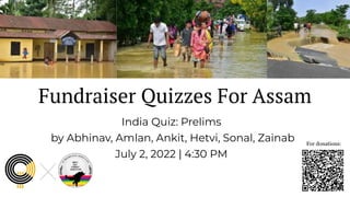 Fundraiser Quizzes For Assam
India Quiz: Prelims
by Abhinav, Amlan, Ankit, Hetvi, Sonal, Zainab
July 2, 2022 | 4:30 PM
For donations:
 