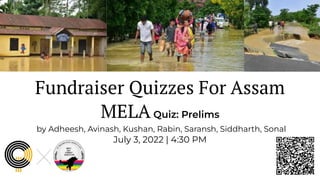 Fundraiser Quizzes For Assam
MELAQuiz: Prelims
by Adheesh, Avinash, Kushan, Rabin, Saransh, Siddharth, Sonal
July 3, 2022 | 4:30 PM
 