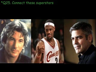 *Q25. Connect these superstars 