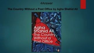 The Country Without a Post Office by Agha Shahid Ali
4Answer
 