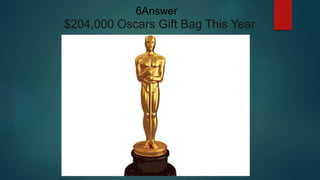 $204,000 Oscars Gift Bag This Year
6Answer
 