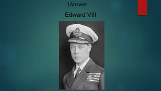Edward VIII
1Answer
 