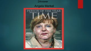 2Answer
Angela Merkel
 