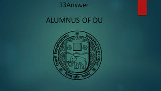 ALUMNUS OF DU
13Answer
 