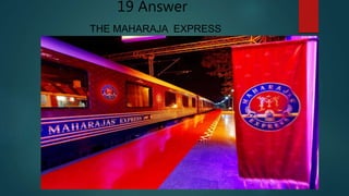 THE MAHARAJA EXPRESS
19 Answer
 