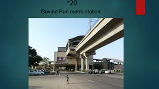 Govind Puri metro station
*20
 
