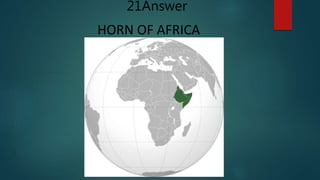 HORN OF AFRICA
21Answer
 