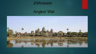 Angkor Wat
24Answer
 