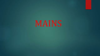 MAINS
 