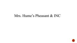 Mrs. Hume’s Pheasant & INC
 