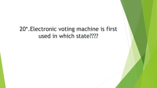 20*.Electronic voting machine is first
used in which state????
 