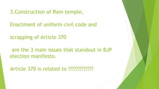 3.Construction of Ram temple,
Enactment of uniform civil code and
scrapping of Article 370
are the 3 main issues that standout in BJP
election manifesto.
Article 370 is related to ?????????????
 