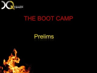 THE BOOT CAMP 				Prelims 
