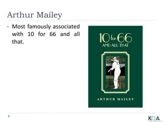 Arthur Mailey
• Most famously associated
with 10 for 66 and all
that.
 