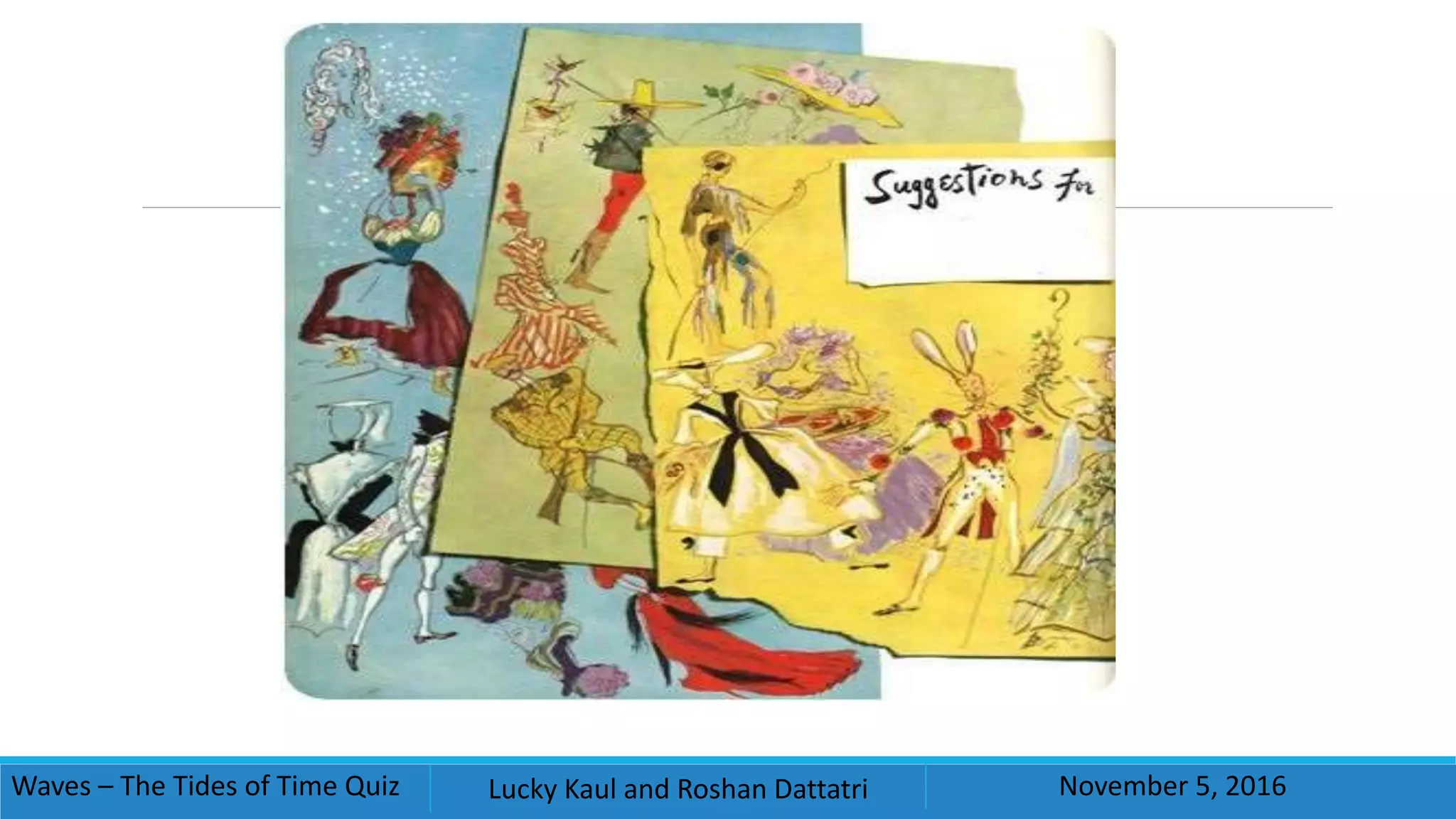 Waves – The Tides of Time Quiz Lucky Kaul and Roshan Dattatri November 5, 2016
 