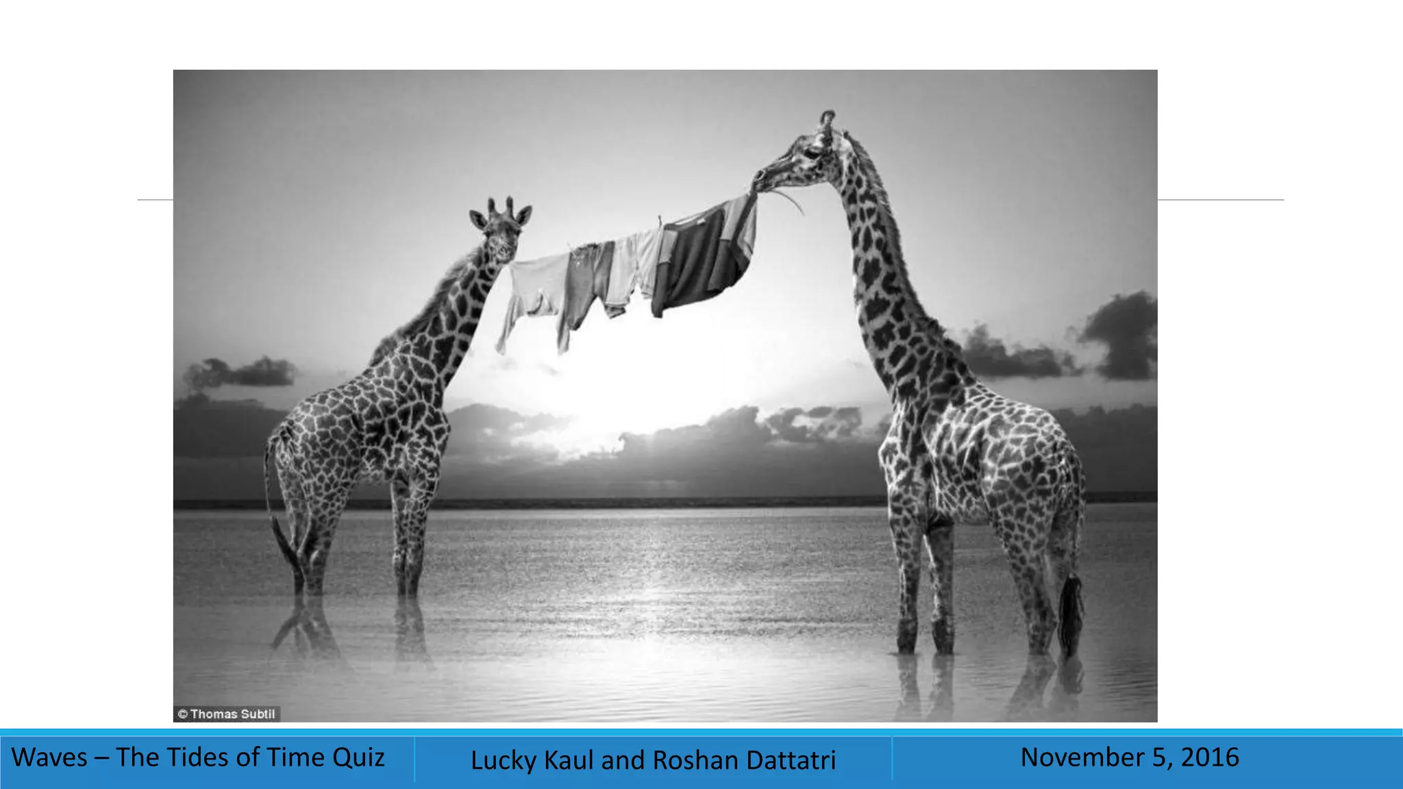 Waves – The Tides of Time Quiz Lucky Kaul and Roshan Dattatri November 5, 2016
 
