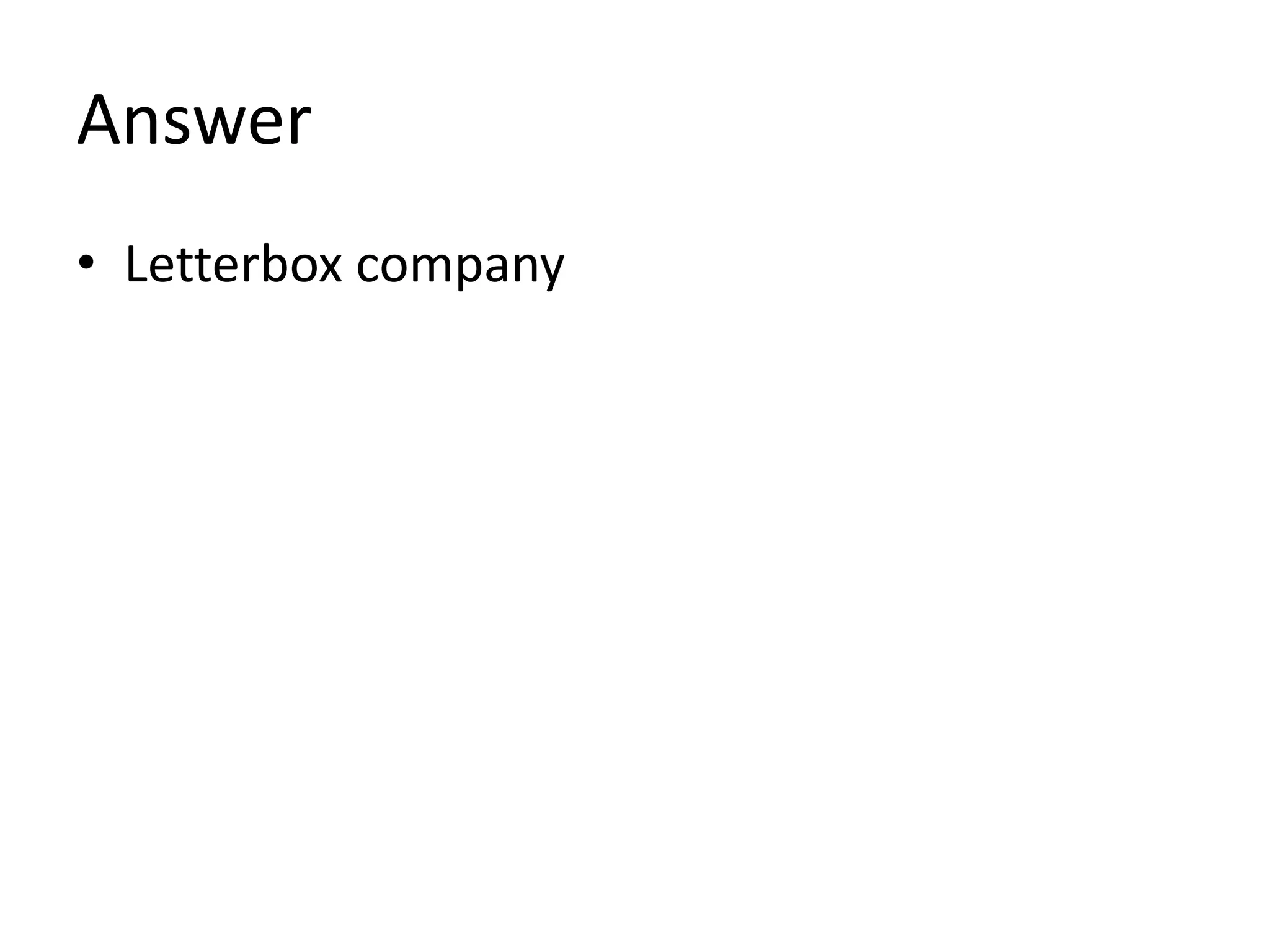 Answer
• Letterbox company
 