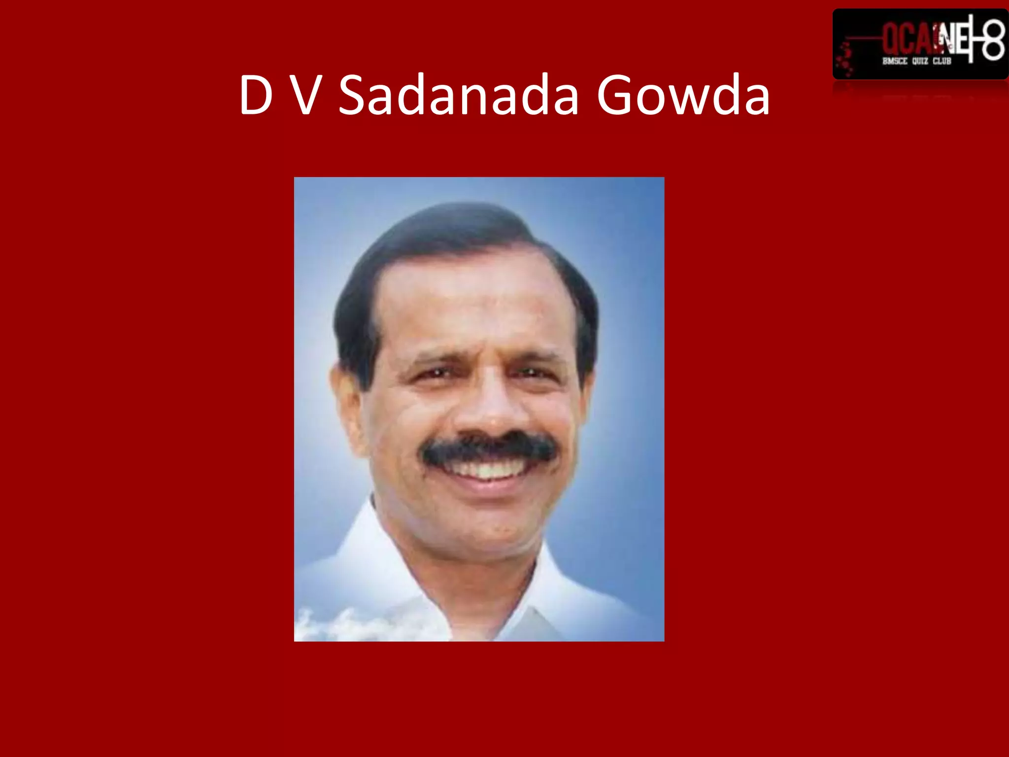 Question 10DeveragundaVenkatappa ______ ______was born in 1953 to VenkappaGowda and Kamala of Mandekolu Village in SulliaTaluk. He graduated in Science from the St. Philomena College, Puttur and then law at UdupiVaikuntaBaliga College of Law. He was a public prosecutor for a brief period in Sirsi in Uttara Kannada district but resigned his job to concentrate on his political career