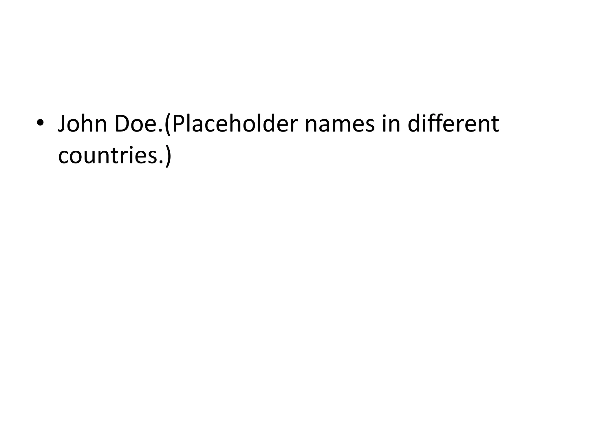 • John Doe.(Placeholder names in different
  countries.)
 