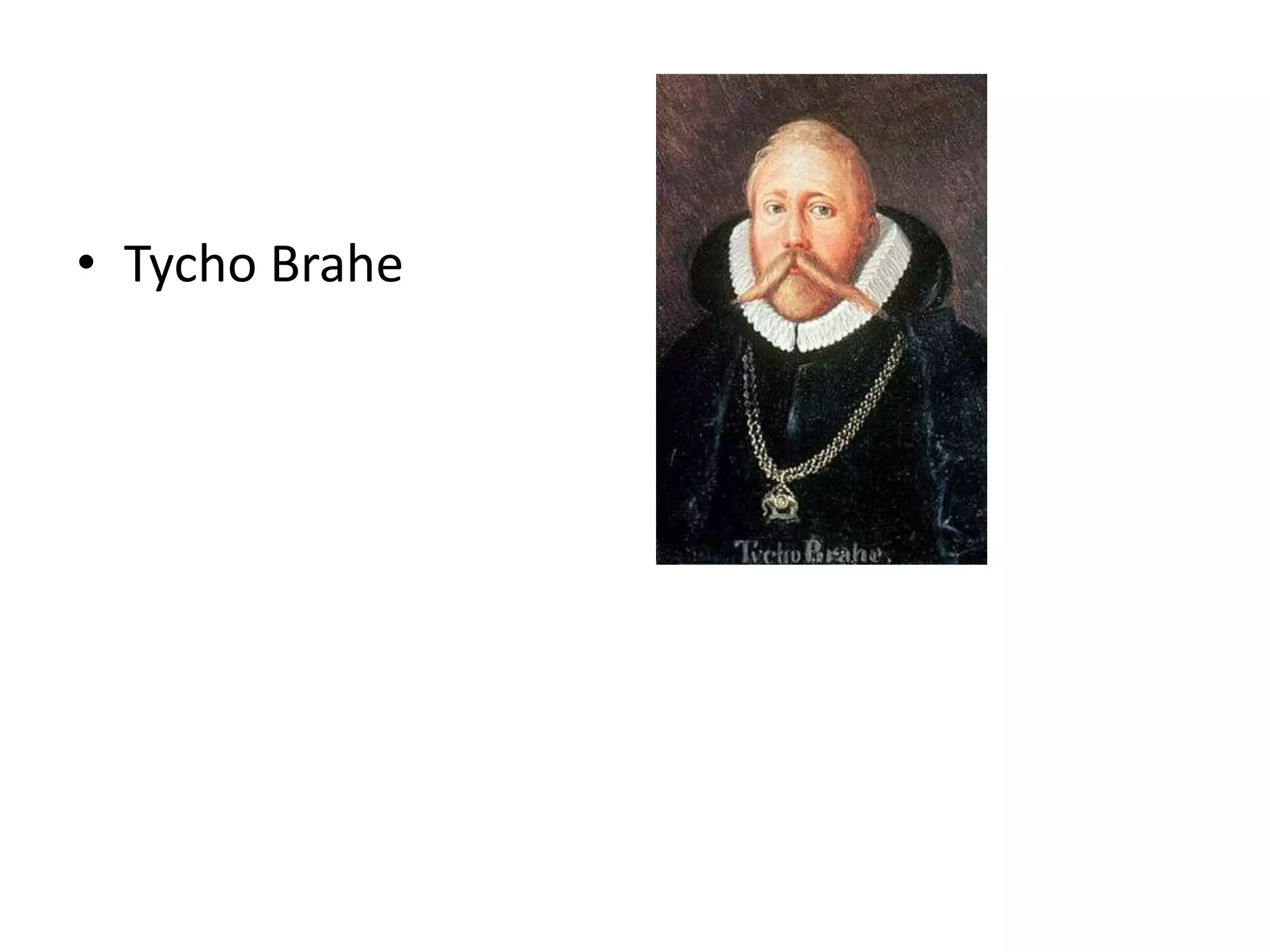 • Tycho Brahe
 