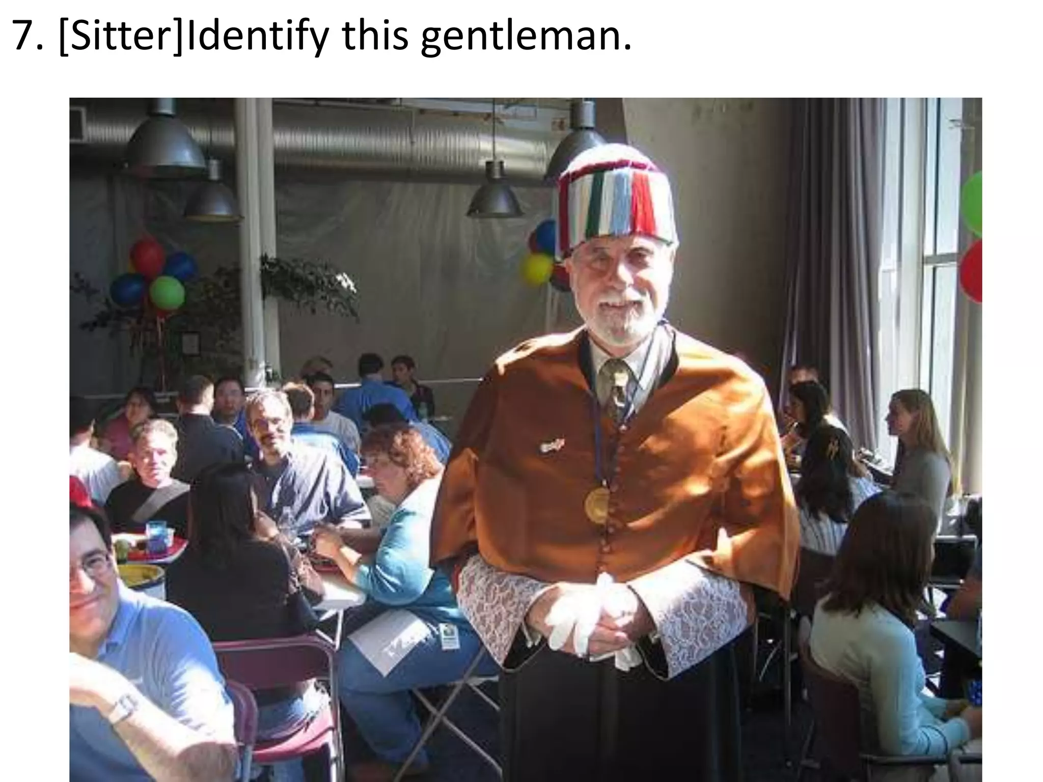 7. [Sitter]Identify this gentleman.
 