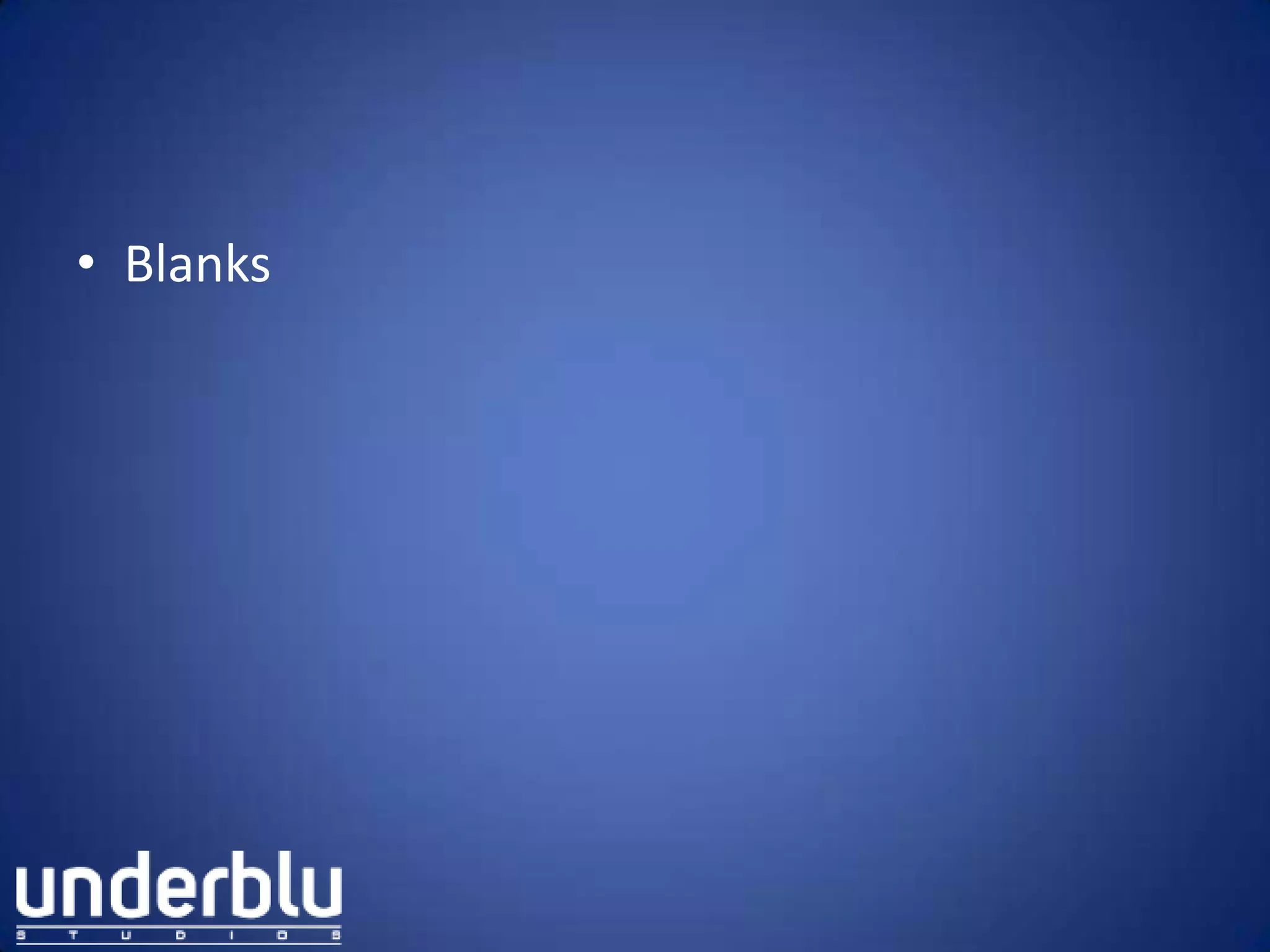 • Blanks
 