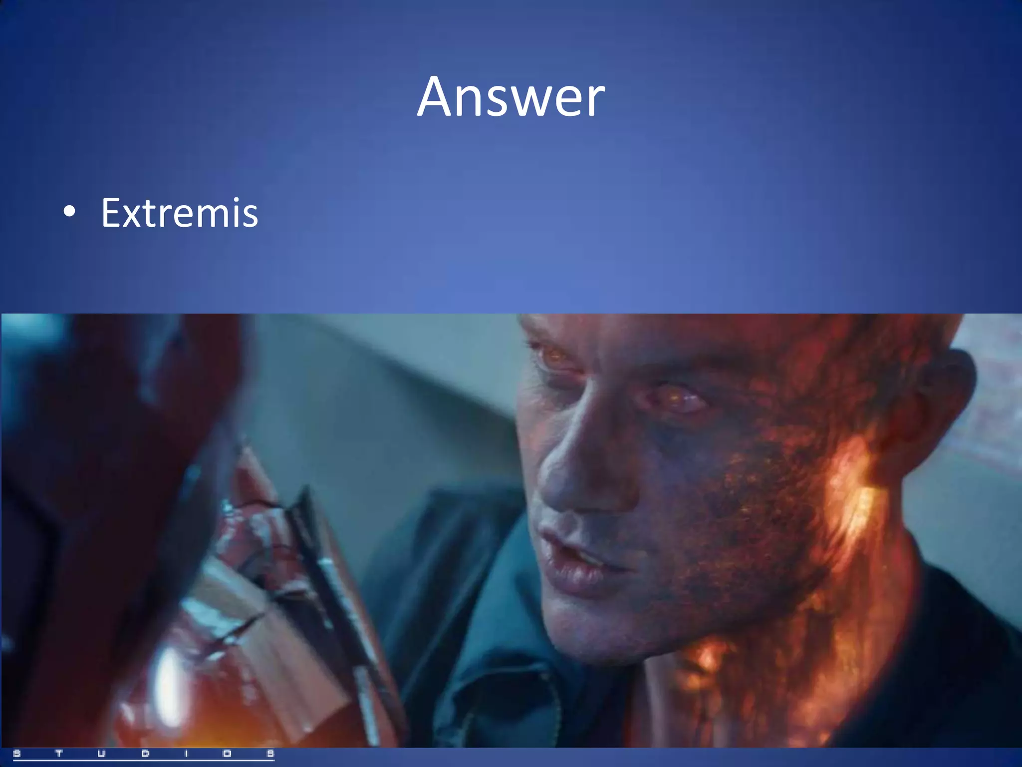 Answer
• Extremis
 