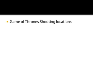  Game ofThrones Shooting locations
 