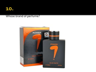 Whose brand of perfume?
 
