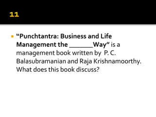  “Punchtantra: Business and Life
Management the _______Way” is a
management book written by P. C.
Balasubramanian and Raja Krishnamoorthy.
What does this book discuss?
 