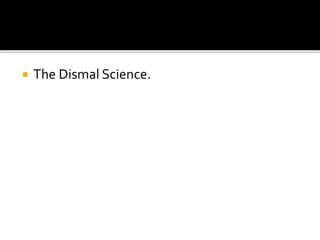  The Dismal Science.
 
