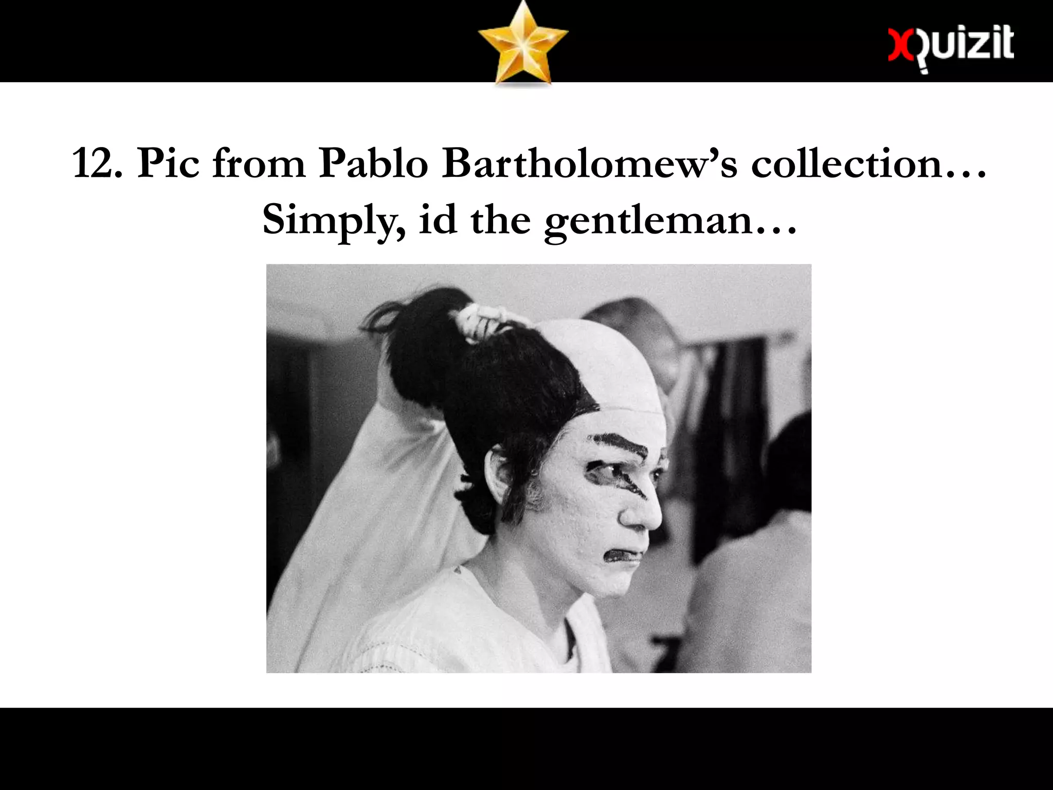 12. Pic from Pablo Bartholomew’s collection…
Simply, id the gentleman…
 