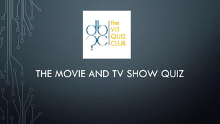 THE MOVIE AND TV SHOW QUIZ
 
