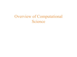 Overview of Computational
Science
 