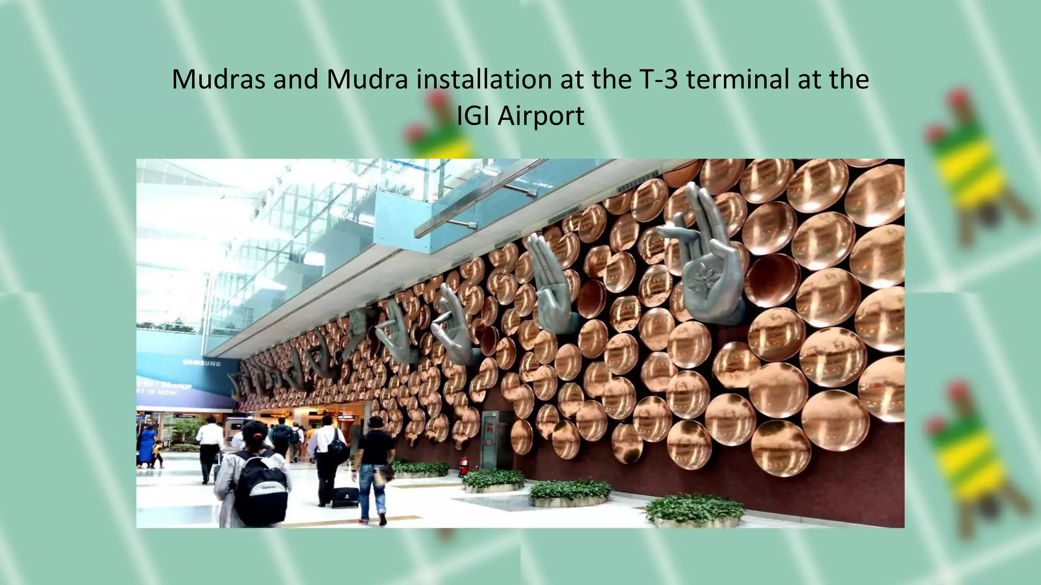Mudras and Mudra installation at the T-3 terminal at the
IGI Airport
 