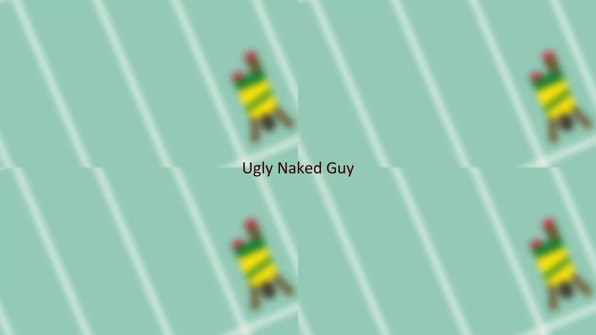 Ugly Naked Guy
 