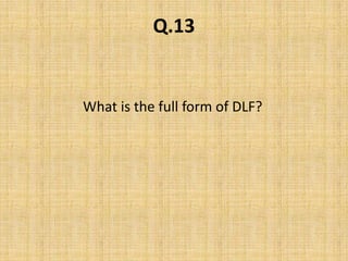 Q.13What is the full form of DLF?