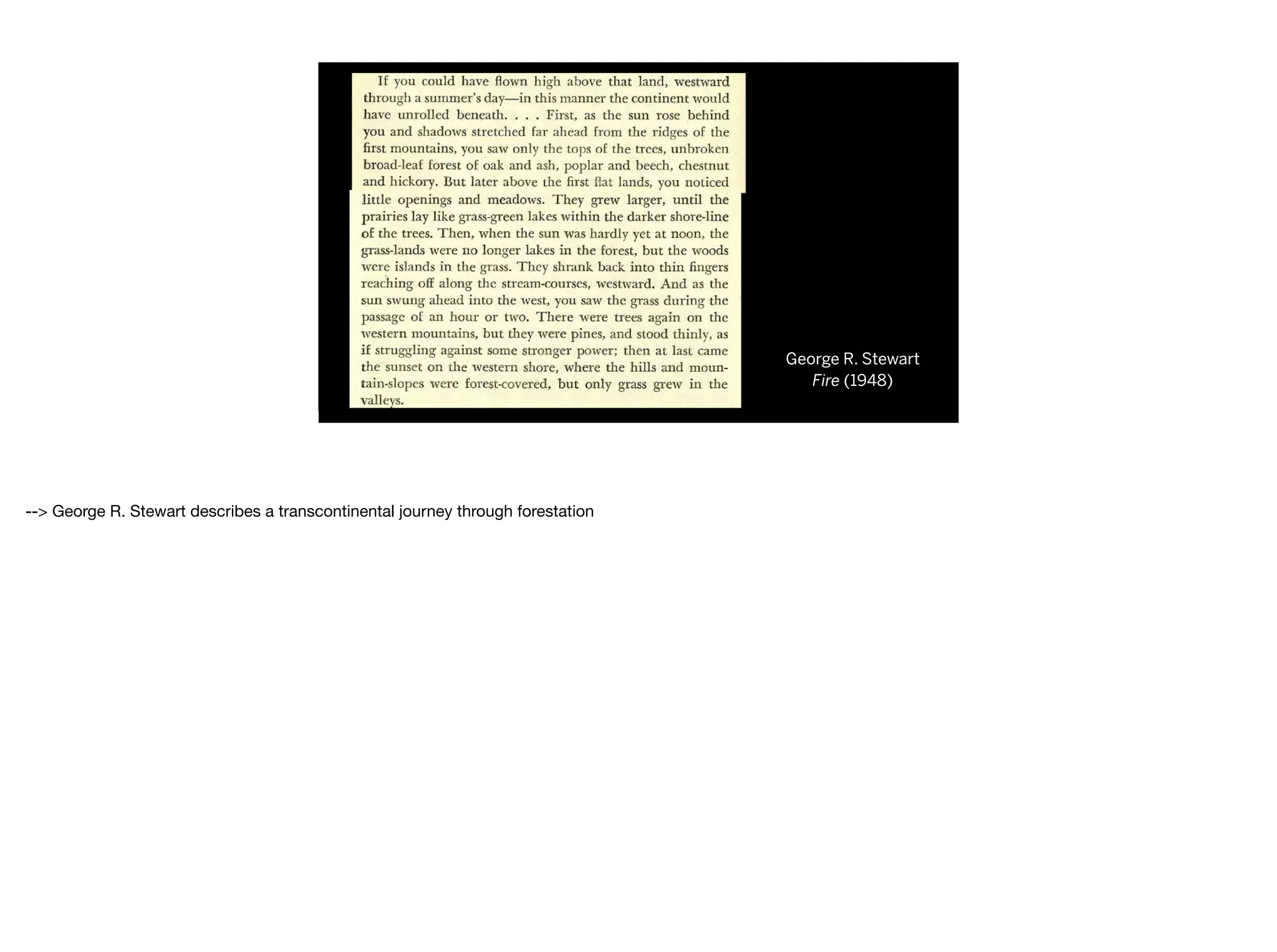 George R. Stewart
Fire (1948)
--> George R. Stewart describes a transcontinental journey through forestation

 