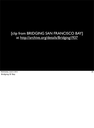 [clip from BRIDGING SAN FRANCISCO BAY]
at http://archive.org/details/Bridging1937
20Wednesday, June 5, 2013
Bridging SF Bay
 