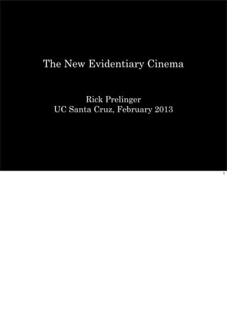 The New Evidentiary Cinema
Rick Prelinger
UC Santa Cruz, February 2013
1
 