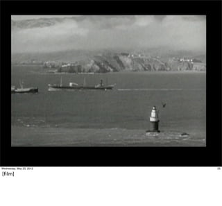 Wednesday, May 23, 2012   25

[ﬁlm]
 