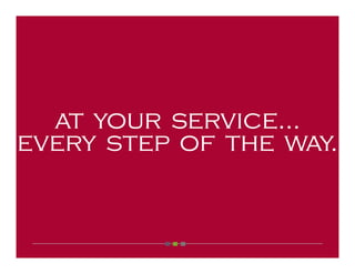 at your service...
every step of the way.
 