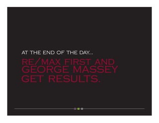 AT THE END OF THE DAY...

re/max first and
GEORGE MASSEY
get results.
 