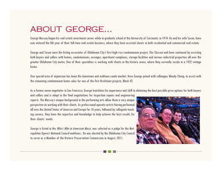 about george...
George Massey began his real estate investment career while in graduate school at the University of Cincinnati, in 1974. He and his wife Susan, have
now entered the 8th year of their full-time real estate business, where they have assisted clients in both residential and commercial real estate.

George and Susan were the listing associates of Oklahoma City’s first high-rise condominium project, The Classen and have continued by assisting
both buyers and sellers with homes, condominiums, acreages, apartment complexes, storage facilities and various industrial properties all over the
greater Oklahoma City metro. One of their specialties is working with clients in the historic areas, where they currently reside in a 1922 vintage
home.

One special area of expansion has been the downtown and midtown condo market. Here George joined with colleague, Wendy Chong, to assist with
the remaining condominium home sales for one of the first Bricktown projects, Block 42.

As a former union negotiator in San Francisco, George translates his experience and skill to obtaining the best possible price options for both buyers
and sellers and is adept in the final negotiations for inspection repairs and engineering
reports. The Massey’s unique background in the performing arts allow them a very unique
perspective on working with their clients. As professional operatic artists having performed
all over the United States of America and Europe for 10 years, followed by collegiate teach-
ing careers, they have the expertise and knowledge to help achieve the best results for
their clients’ needs.

George is listed in the Who’s Who in American Music, was selected as a judge for the Met-
ropolitan Opera’s National Council auditions. He was elected by the Oklahoma City Council
to serve as a Member of the Historic Preservation Commission in August, 2011.
 