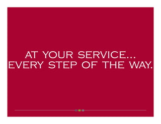at your service...
every step of the way.
 