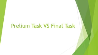 Prelium Task VS Final Task

 