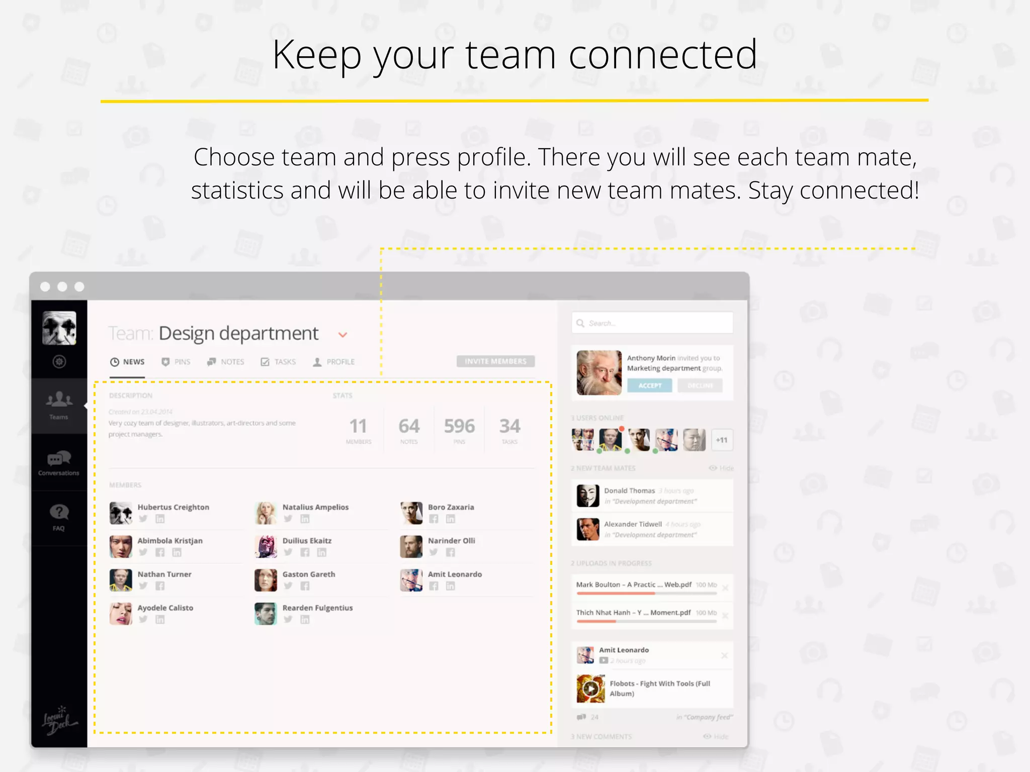 Keep your team connected
Choose team and press proﬁle. In it you will see each teammate,
statistics and will be able to invite new teammates. Stay connected!

 