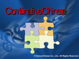 Combinative Chinese © SunnyChinese Co., Ltd., All Rights Reserved 