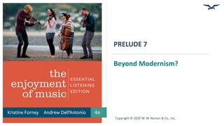 PRELUDE 7
Beyond Modernism?
Copyright © 2020 W. W. Norton & Co., Inc.
 